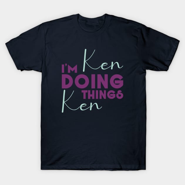 I'm Ken Doing Ken Things T-Shirt by Selva_design14